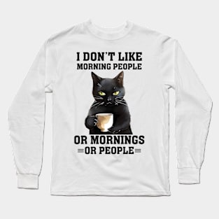 I don't like morning people or mornings or people Cat Funny Animal Quote Hilarious Sayings Humor Gift Long Sleeve T-Shirt